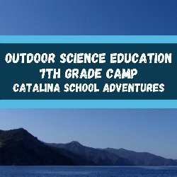 Outdoor Science Education - 7th Grade Camp at Catalina School Adventures
